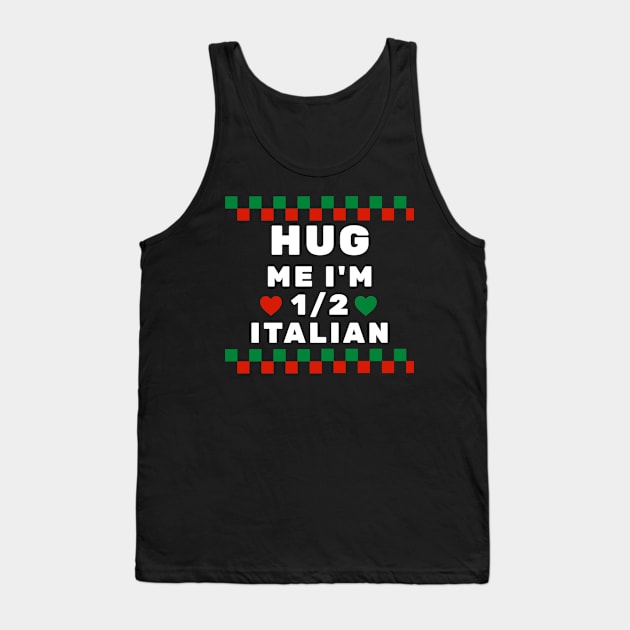 Hug Me I'm 1/2 Italian Tank Top by TidenKanys